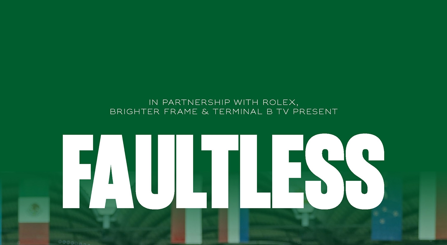 The six-part documentary series FAULTLESS, narrated by three-time Emmy nominated actor Walton Goggins and produced in partnership with Rolex, follows the world�s leading show jumpers, their horses, and the drama that unfolds at the sport�s most iconic events. 